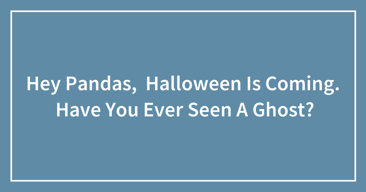 Hey Pandas, Halloween Is Coming. Have You Ever Seen A Ghost? (Closed ...