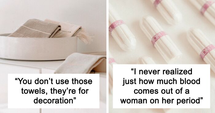 Men Share 47 Honest Responses To “What's Something You Didn't Realize Women Did Until You Lived With Them?”