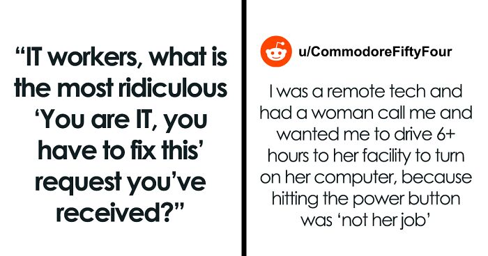 It Workers In This Online Group Share The Weirdest Requests They Got During Their Careers And These Are 42 Of The Most Ridiculous Ones