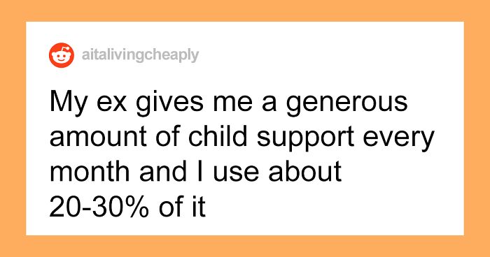 Mom Only Spends A Fraction Of The Child Support That Her Ex Is Paying For Their 4-Year-Old, He Gets Mad That The Child Is Made To Live 