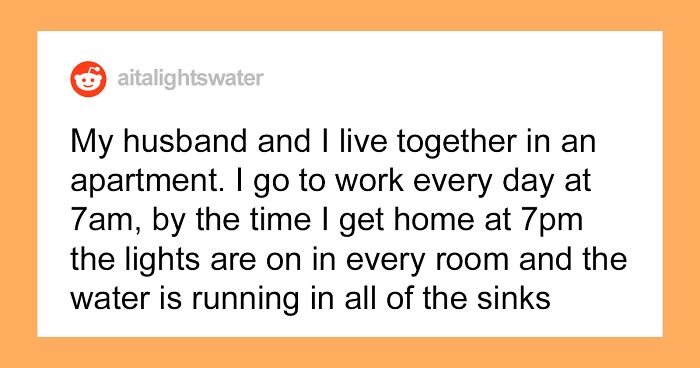 People Are Calling Out This Unemployed Husband Who Leaves Lights On And Faucets Running All Over The House To Abuse His Wife