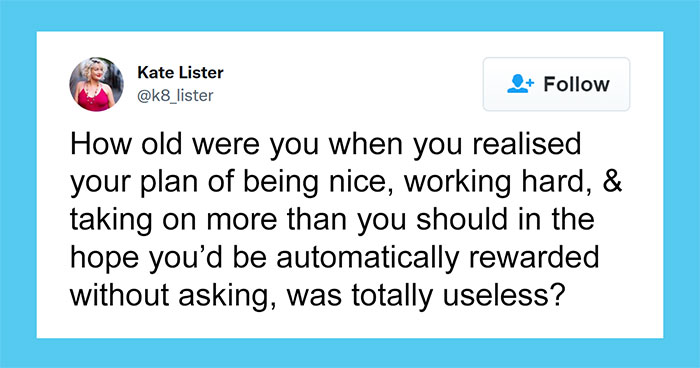 Woman Asks How Old People Were When They Realized That Being Good And Working Hard Isn’t Enough (48 Tweets)