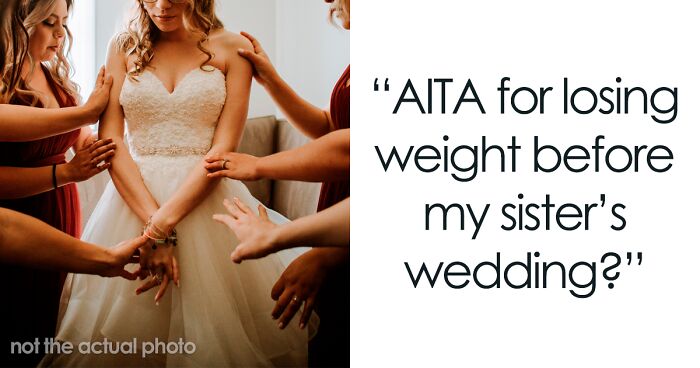 ‘I’ve Always Been The Fat Sister’: Woman Asks If She Was Wrong To Lose Weight Before Her Sister’s Wedding After She’s Accused Of Upstaging Her