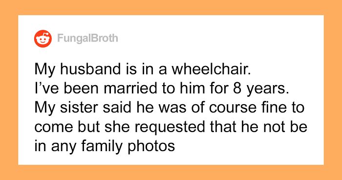 Bride Doesn't Allow Sister's Husband To Be In Wedding Photos Because He's In A Wheelchair