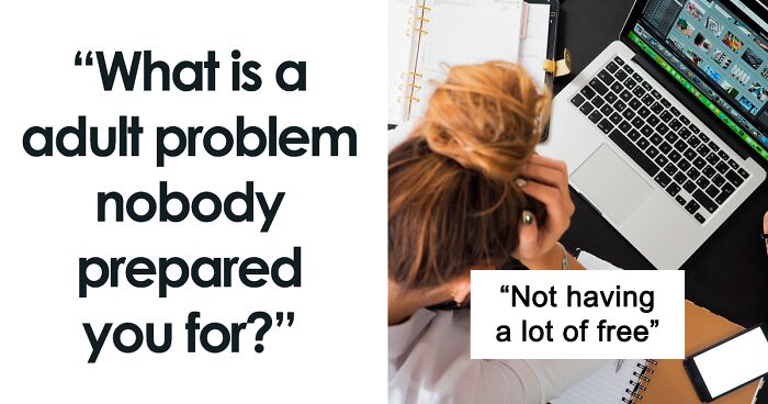 82 People Give Honest Answers To What Adult Problems They Were Not Prepared For