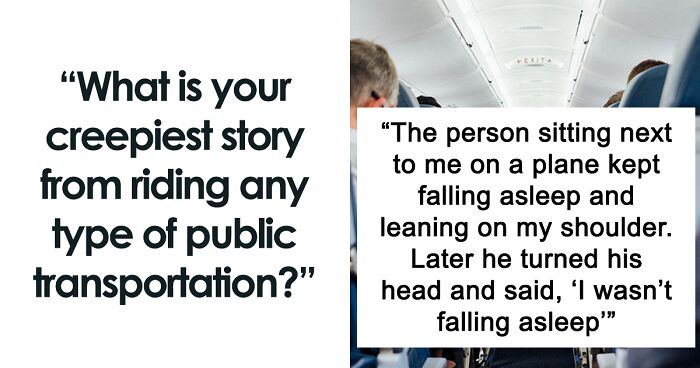 70 Times People Encountered Something Creepy While On Public Transportation