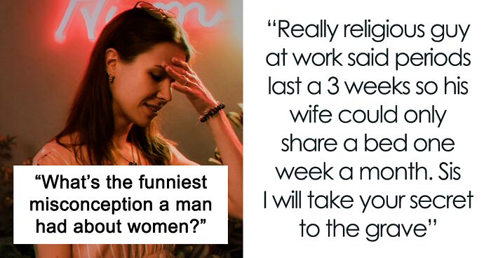 93 Cringy Times Men Were Majorly Wrong About Women, As Shared In This Online Thread