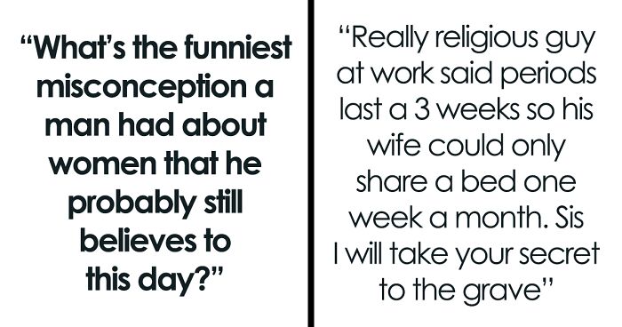 Women Share 93 Of The Most Cringeworthy Misunderstandings Men Had About Them