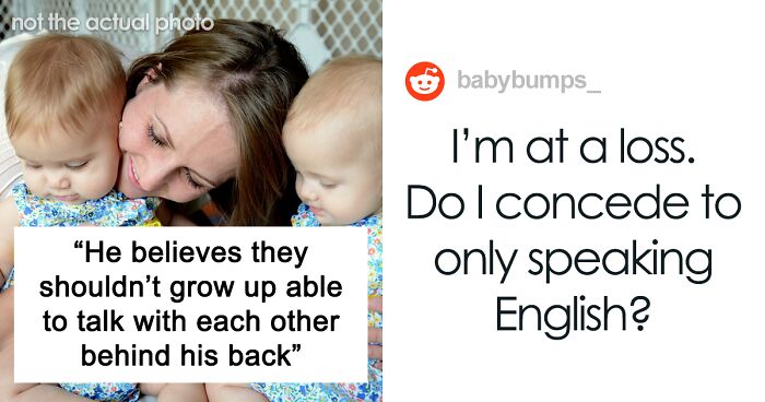 Dad Doesn't Want His Twins To Talk Behind His Back, Insists They Don't Learn A Second Language, Family Drama Ensues