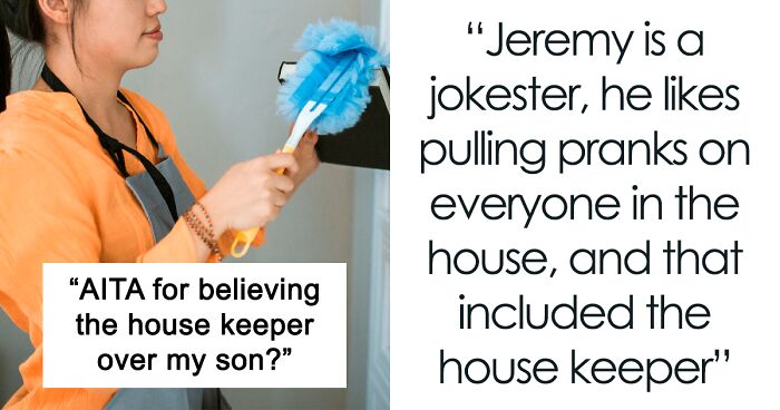 Dad Accuses Wife Of Not Believing Their Son Over Housekeeper Even Though He Was In The Wrong