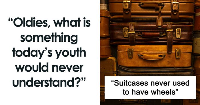 51 Older People Are Sharing Things About Their Lives That Today's Youth Would Never Understand