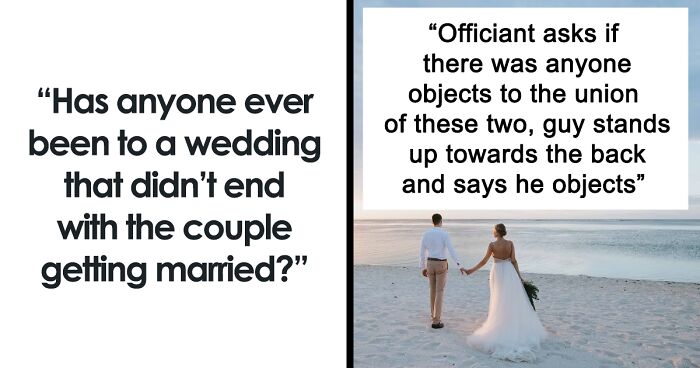 People Describe Weddings Where The Couple Didn't Make It Down The Aisle And Broke Up Instead