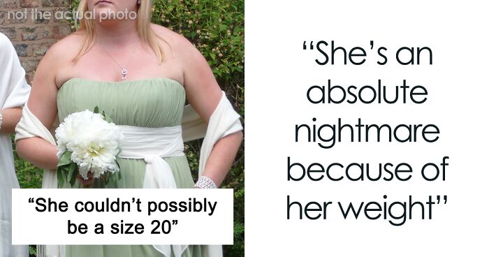 'She's Way Bigger Than Me': Bride Says She Wants To Drop Her Sister As A Bridesmaid Due To Her Wanting To Wear A Dress Way Too Small