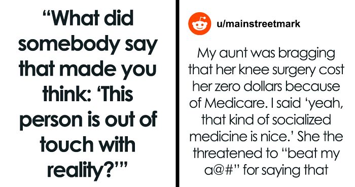 43 Things People Said That Proved They Were Out Of Touch With Reality, Shared By Users Of This Online Forum