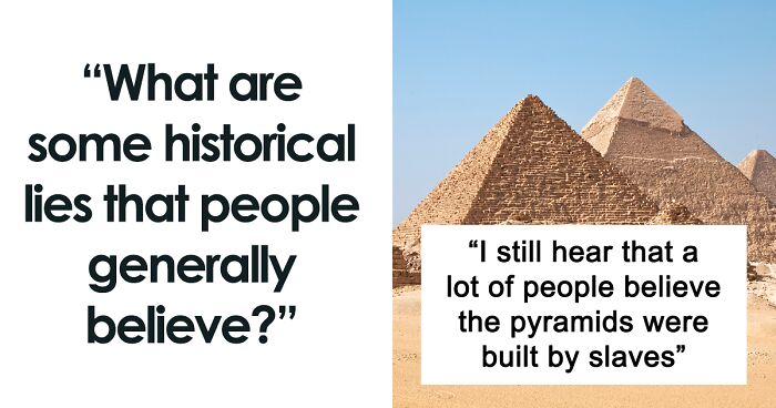 This Thread Has People Sharing Historical Lies Others Generally Believe, And Here’s 43 Of The Most Interesting Ones