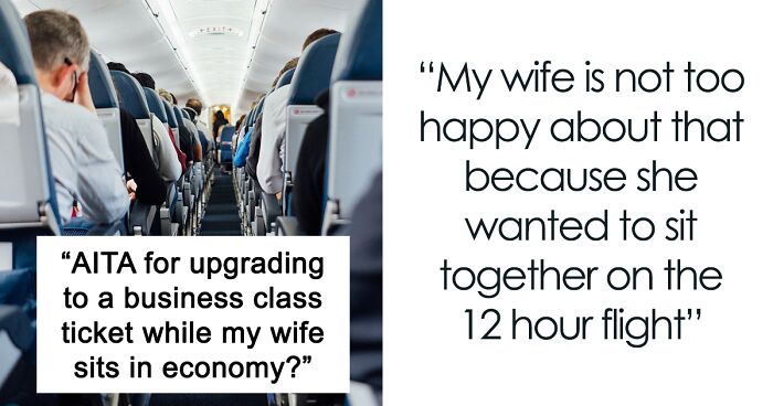 Husband Upgrades His 12-Hour Flight To Business Class Leaving His Wife In Economy, Doesn't Understand Why She's Upset