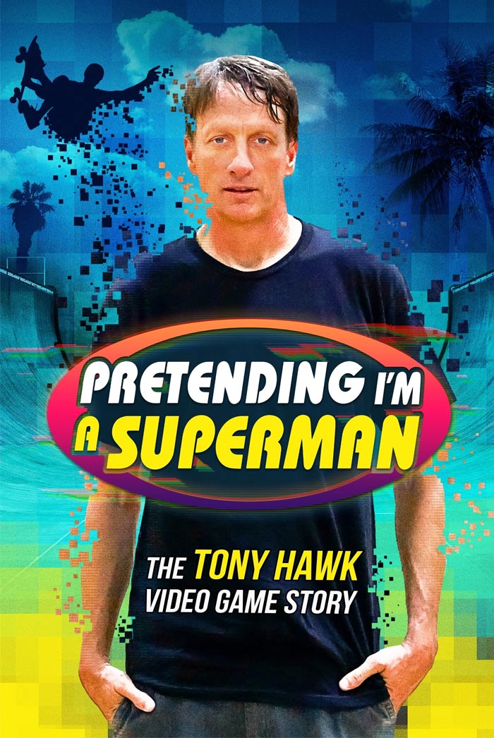 Pretending I'm A Superman: The Tony Hawk Video Game Story