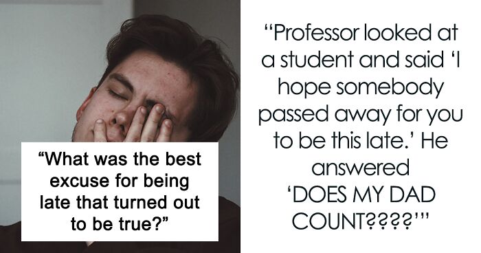 87 Times These Teachers Didn't Believe Students' Crazy Excuses For Being Late But They Turned Out To Be True