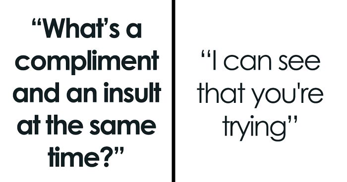 66 Of The Most Insulting Things People Say As A 'Compliment'