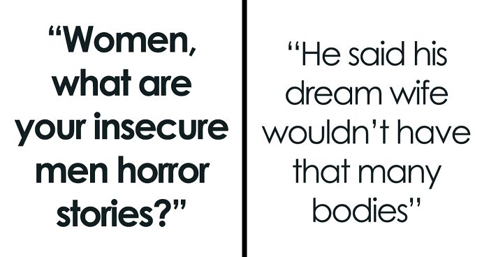 Women Are Sharing Their ‘Insecure Men Horror Stories’ And Here Are 79 Of The Worst Ones