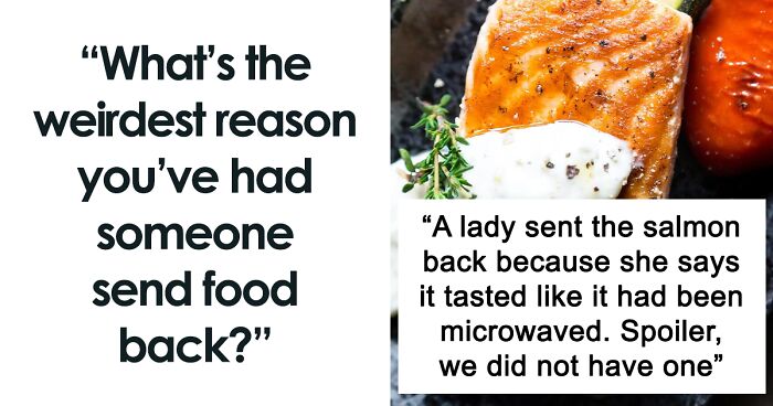 Restaurant Staff Spill 72 Stories About Customers Sending Back Food For The Dumbest Of Reasons