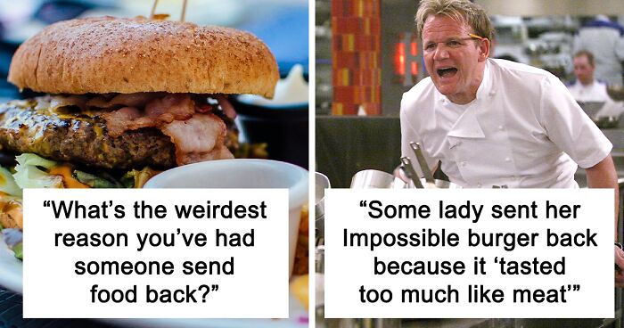 72 Dumb 'Customer Sending Back Food' Stories From Food Workers That Prove People Are Not That Smart