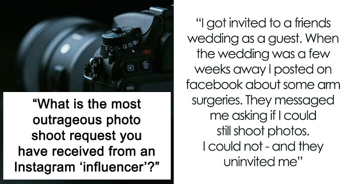 “She Was Under The Assumption That I Was Going To Pay Her”: 32 Times Photographers Had To Deal With Entitled Influencers