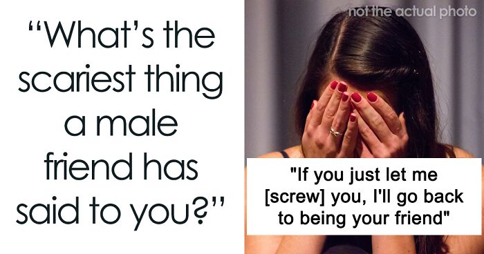 104 Times Men Told Women Something So Disturbing, It Still Haunts Them