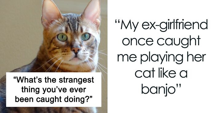 86 People Share The Strangest Things They Have Been Caught Doing