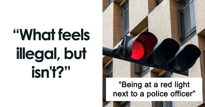 'What Feels Illegal, But Isn't?': 50 People Share What Makes Them Feel Like A True Criminal