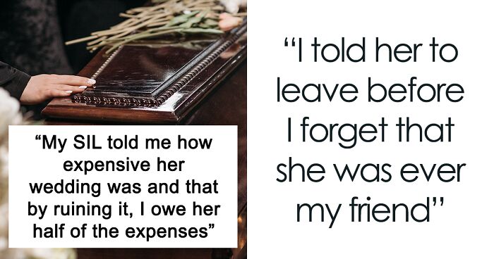 Delusional Bride Tells Her Sister-In-Law To Pay For Half Of The Wedding Expenses Because Her Husband 'Ruined It' By Passing Away During The Reception