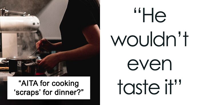 Man Snaps At Girlfriend For Ruining His Night After She Cooked Him Dinner With Yesterday's Produce