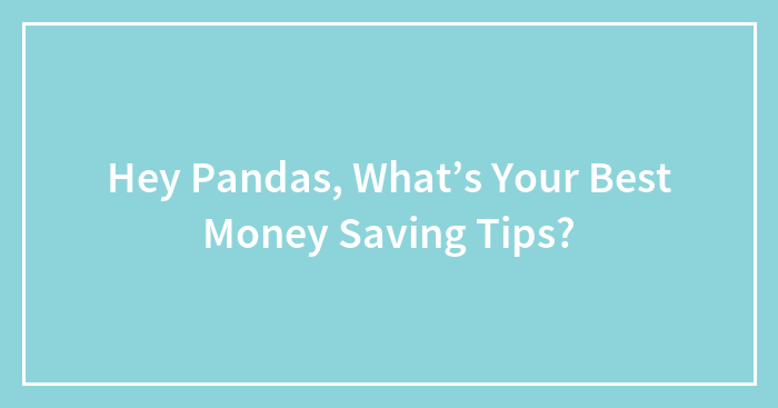 Hey Pandas, What Are Your Best Money Saving Tips? (Closed)