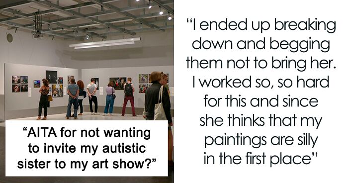 Woman Refuses To Invite Autistic Sister To Her 'Prestigious' Art Show, Family Drama Escalates