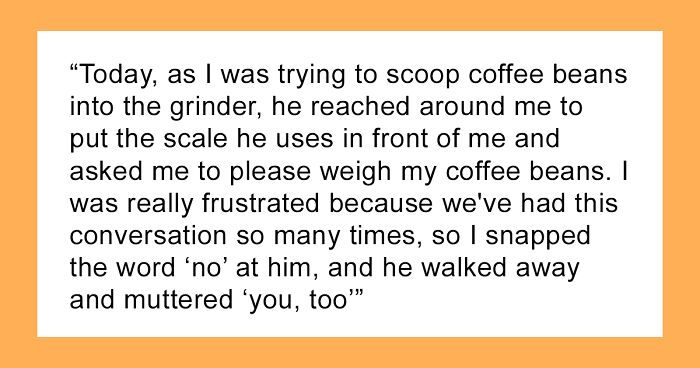 Woman Snaps At Fiancé Who Relentlessly Criticized Her Way Of Making Coffee, And Somehow She’s The “Bad Guy”