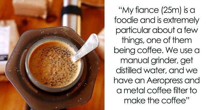 Woman Wonders If She’s The Jerk For Snapping At Her Fiancé Who Kept Criticizing Her Coffee Making Methods, Later Deciding To Dump Him