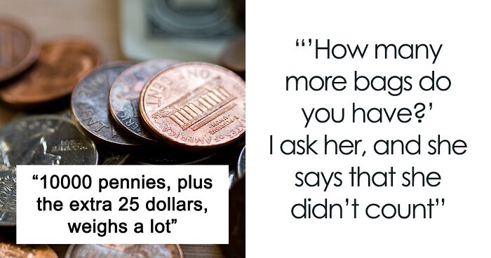 Entitled Client Pays Repair Bill With Over 10,000 Loose Pennies, Doesn't Realize She's Going To Spend Hours Waiting For The Workers To Count Them