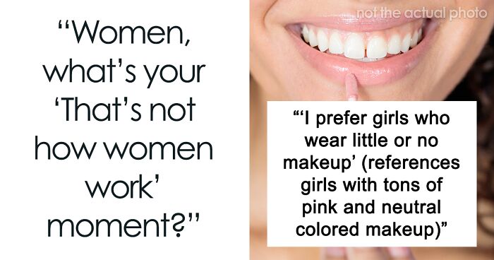 35 Times Women Had Enough BS And Said “That's Not How Women Work”