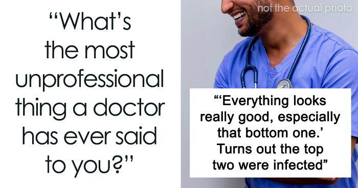 80 People Are Sharing The Most Inappropriate And Disturbing Things A Doctor Has Ever Told Them