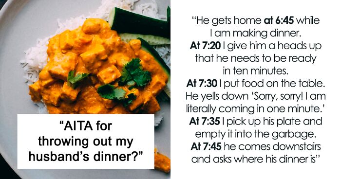 Woman Asks If She Was Wrong To Throw Out Husband's Dinner To Teach Him A Lesson For Being 