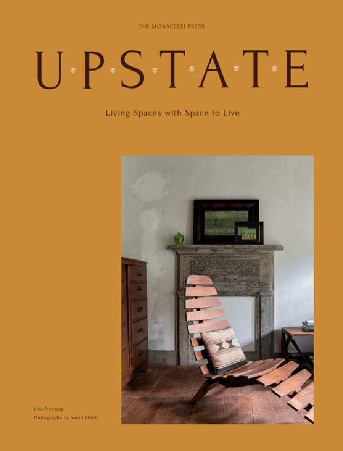 "Upstate: Living Spaces With Space To Live" By Lisa Przystup And Sarah Elliott