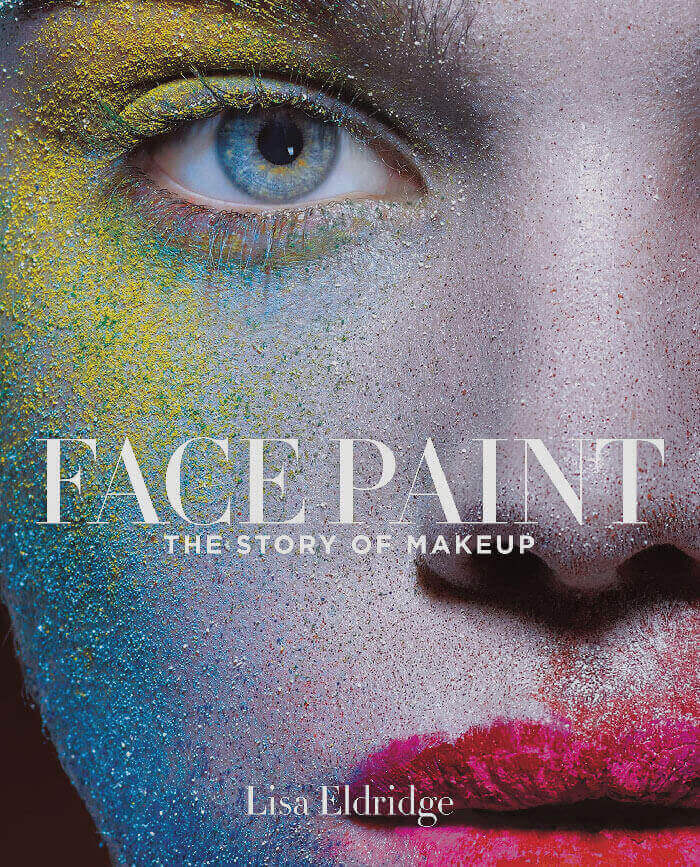 "Face Paint: The Story Of Makeup" By Lisa Eldridge 