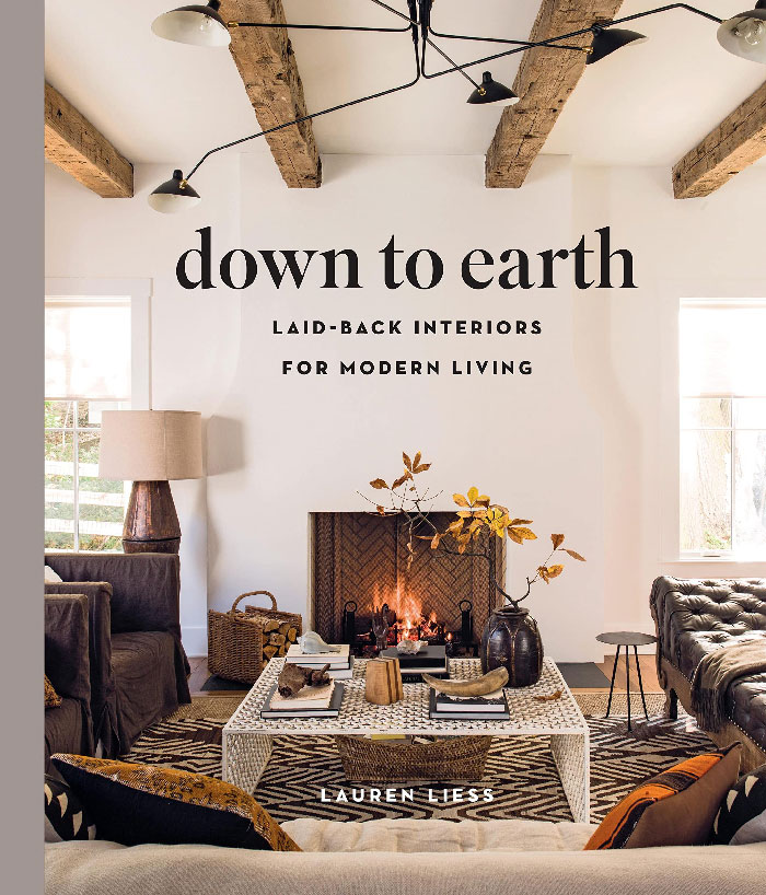 "Down To Earth: Laid-Back Interiors For Modern Living" By Lauren Liess 