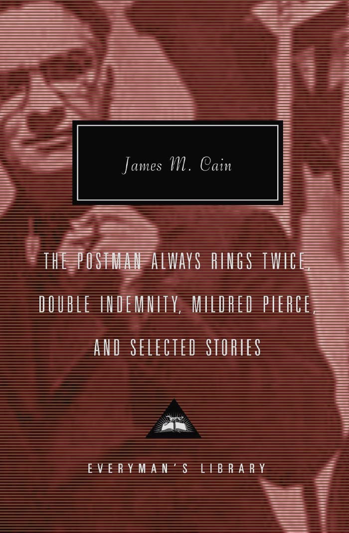 The Postman Always Rings Twice / Double Indemnity / Mildred Pierce / Selected Stories By James M. Cain