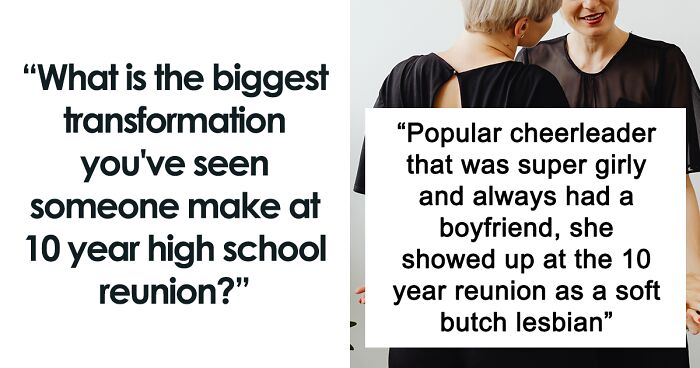 74 People Share The Biggest Transformations They’ve Seen At High School Reunions