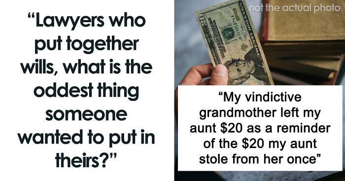 62 Of The Strangest Things Family Members Have Actually Put In Their Wills