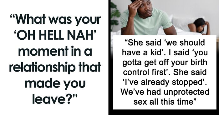 91 People Share What Made Them Realize They Needed To Break Up With Their Partner