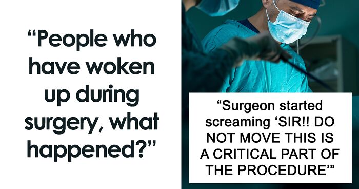 54 Times People Somehow Woke Up Mid-Surgery And Lived To Tell The Tale