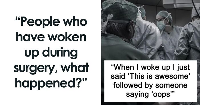 54 People Describe The Time Their Anesthesia Didn't Work As Expected And They Woke Up In The Middle Of The Surgery