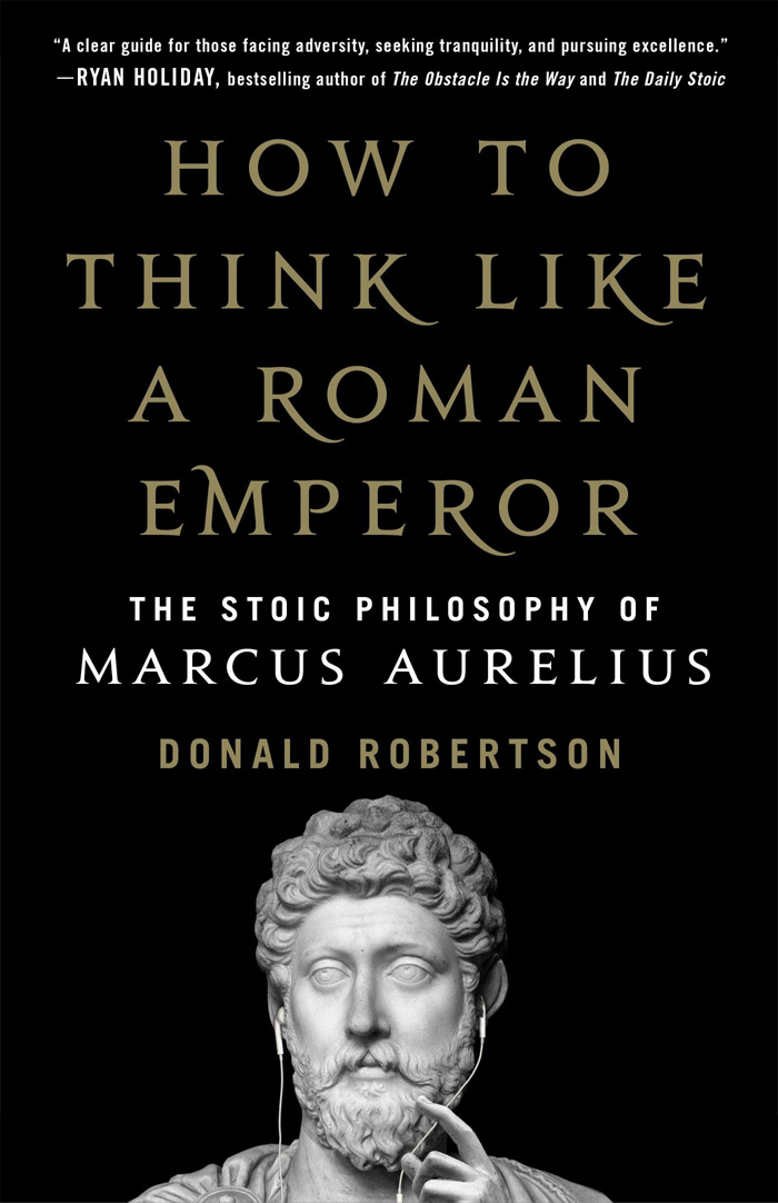 How To Think Like A Roman Emperor By Donald J. Robertson